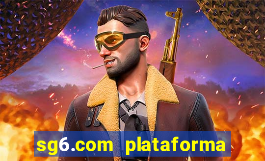 sg6.com plataforma de jogos