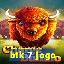 btk 7 jogo