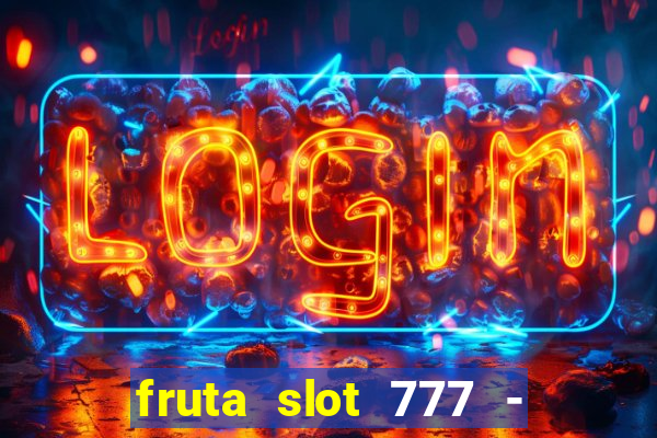 fruta slot 777 - mega jackpot