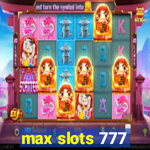 max slots 777