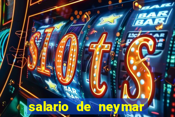 salario de neymar por mes