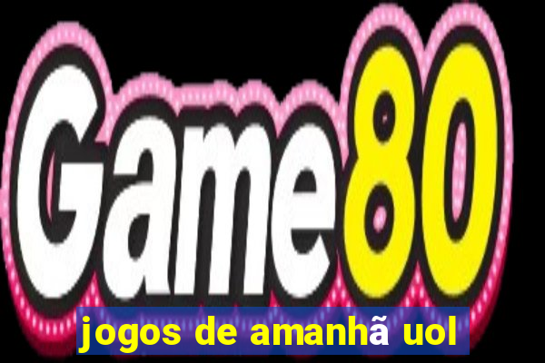 jogos de amanhã uol