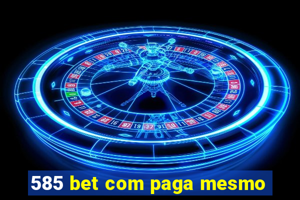 585 bet com paga mesmo