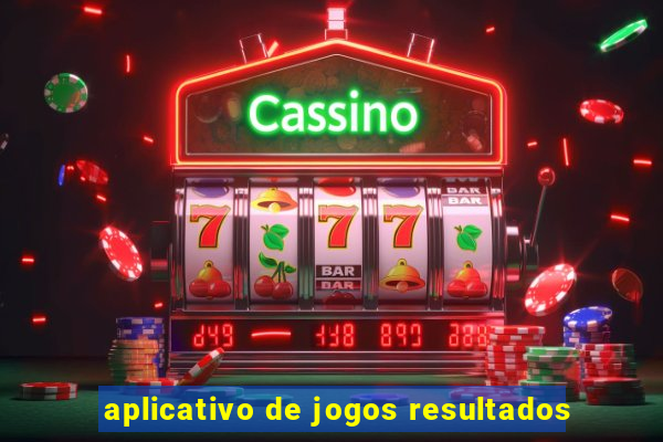 aplicativo de jogos resultados