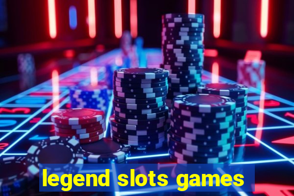 legend slots games