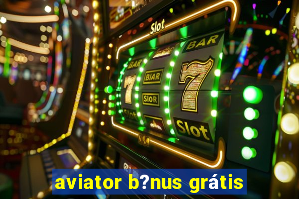 aviator b?nus grátis