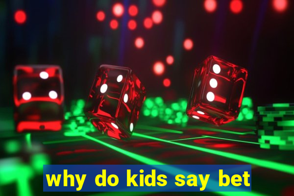 why do kids say bet