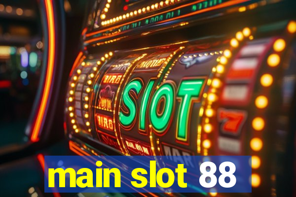 main slot 88