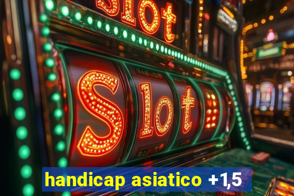 handicap asiatico +1,5