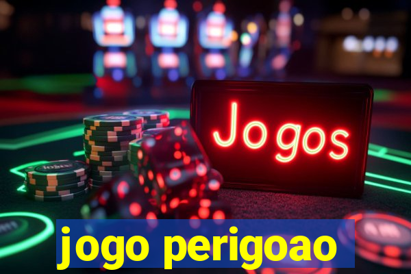 jogo perigoao