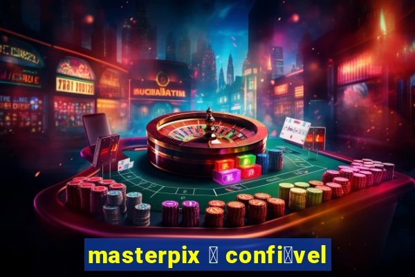 masterpix 茅 confi谩vel