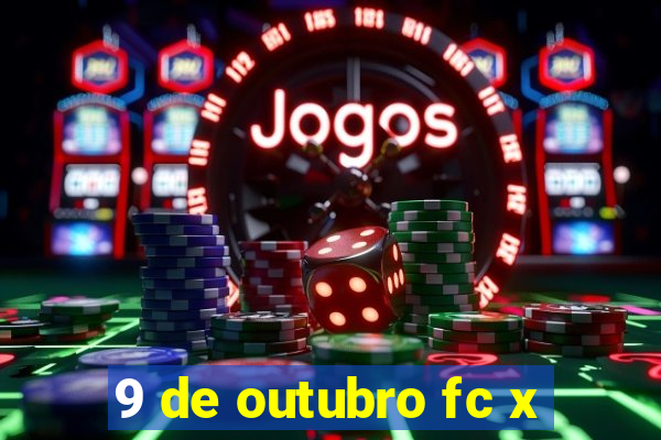 9 de outubro fc x