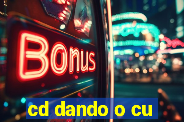 cd dando o cu