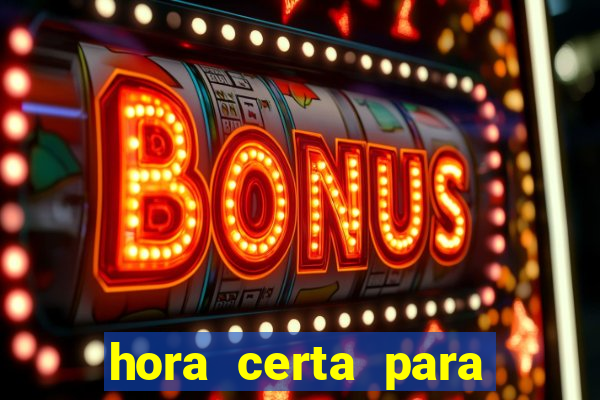 hora certa para jogar fortune tiger