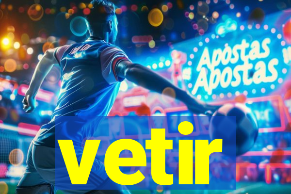 vetir