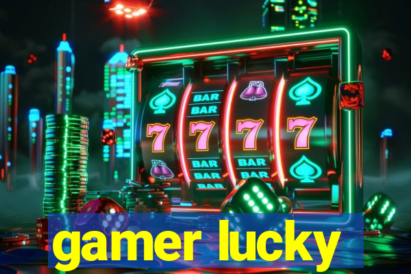 gamer lucky