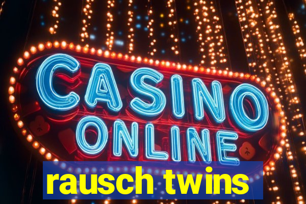 rausch twins