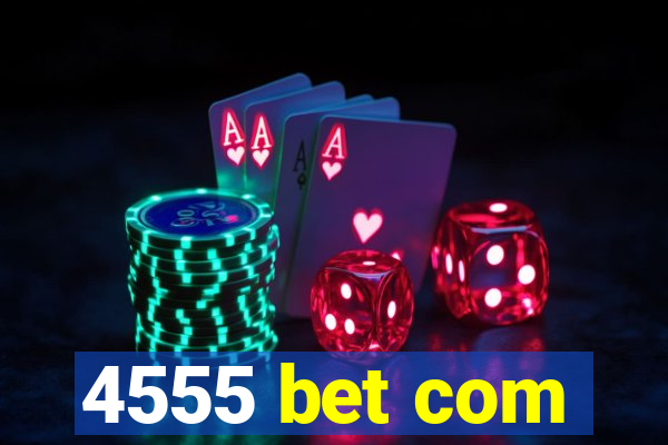 4555 bet com