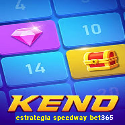 estrategia speedway bet365