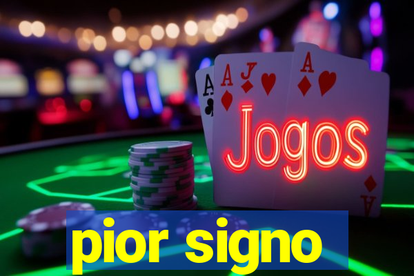 pior signo