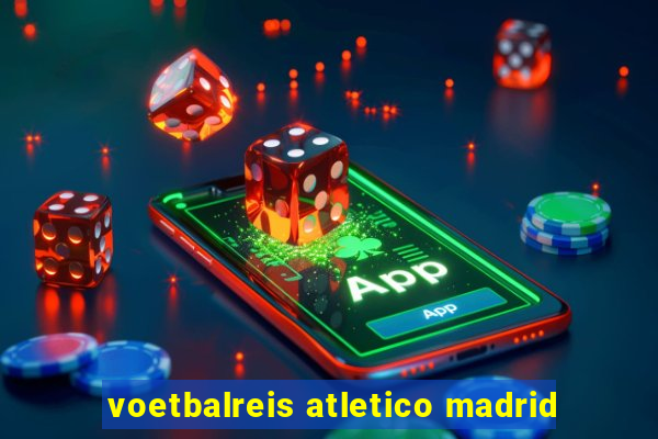 voetbalreis atletico madrid