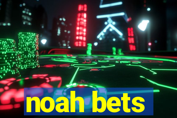 noah bets