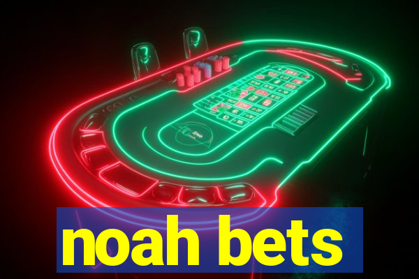 noah bets