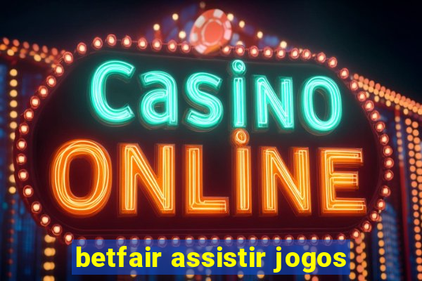 betfair assistir jogos