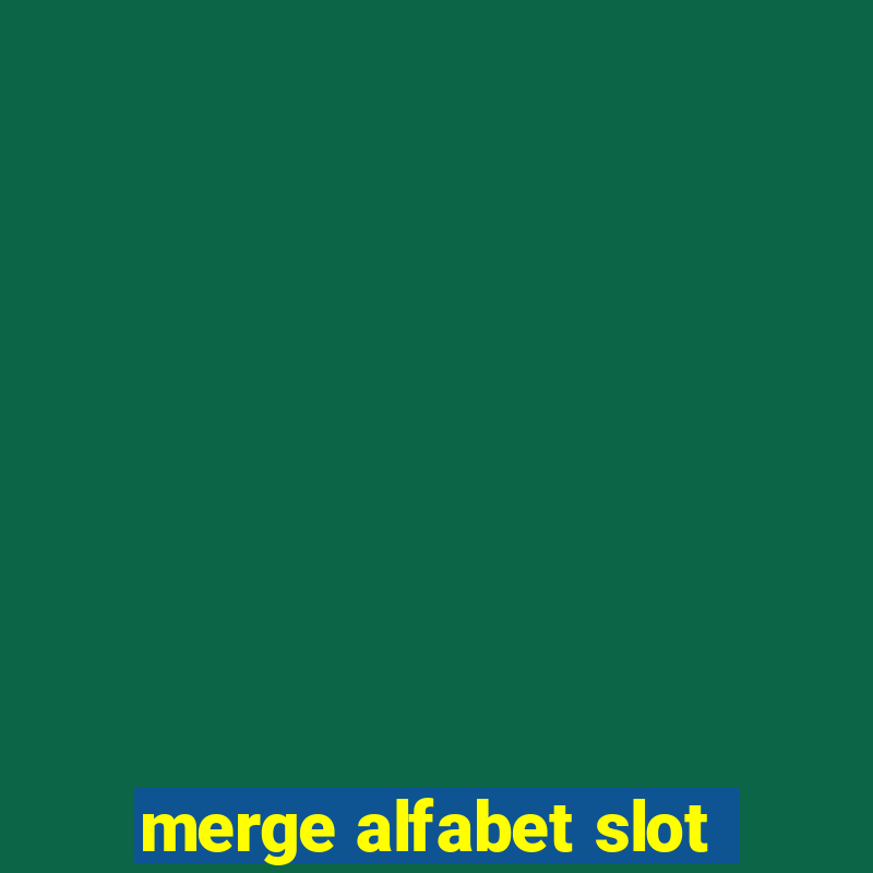 merge alfabet slot