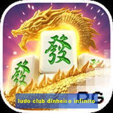 ludo club dinheiro infinito