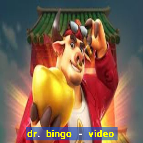 dr. bingo - video bingo + slots