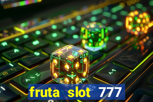 fruta slot 777 mega jackpot