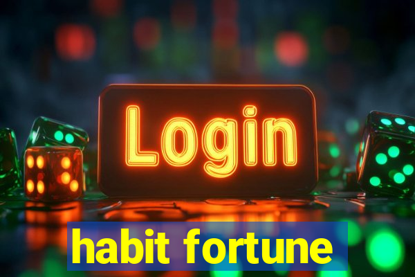 habit fortune