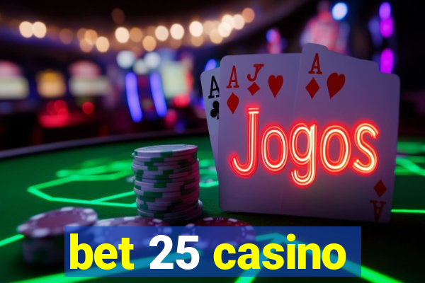 bet 25 casino