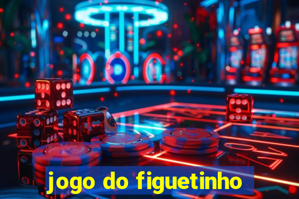 jogo do figuetinho