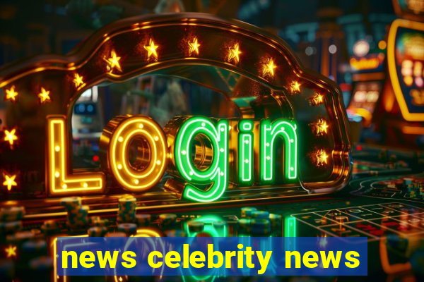 news celebrity news