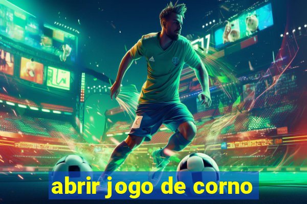 abrir jogo de corno