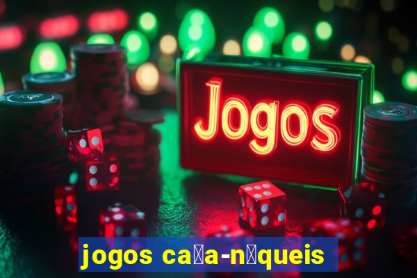 jogos ca莽a-n铆queis