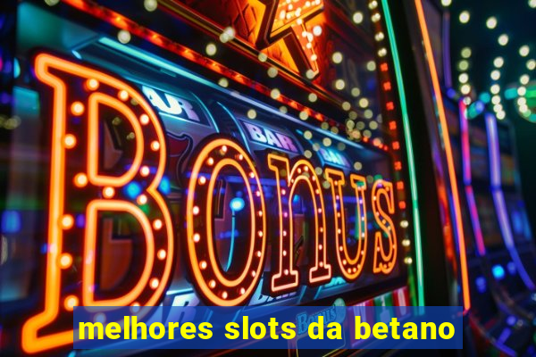 melhores slots da betano