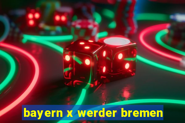 bayern x werder bremen