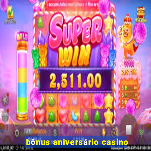 bônus aniversário casino