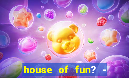 house of fun? - casino slots-3