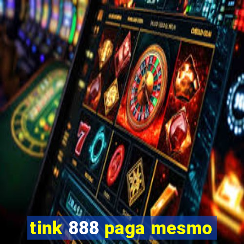 tink 888 paga mesmo