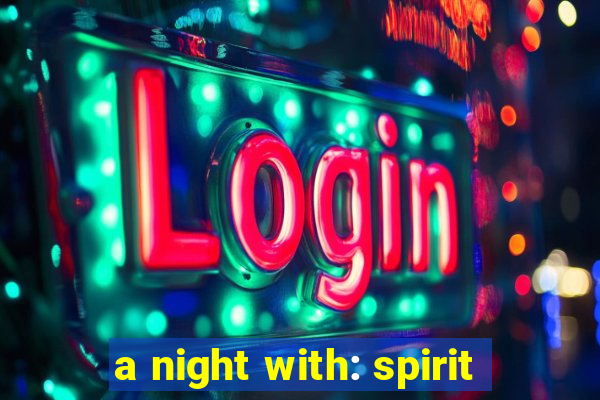 a night with: spirit