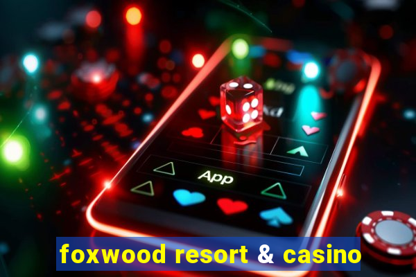 foxwood resort & casino