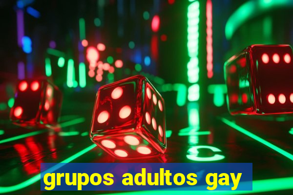 grupos adultos gay