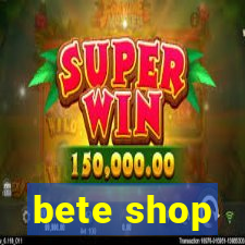 bete shop