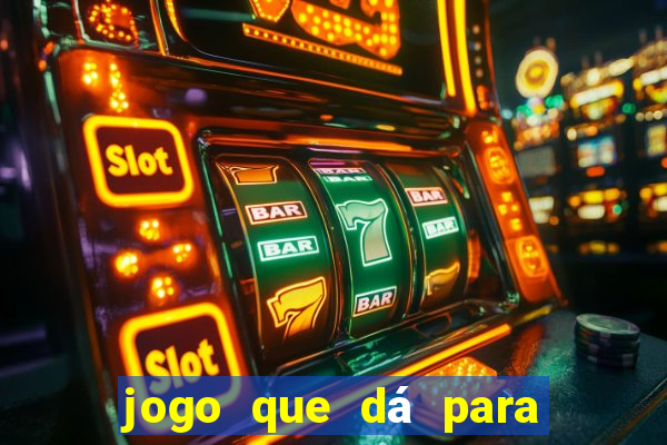 jogo que dá para ganhar dinheiro