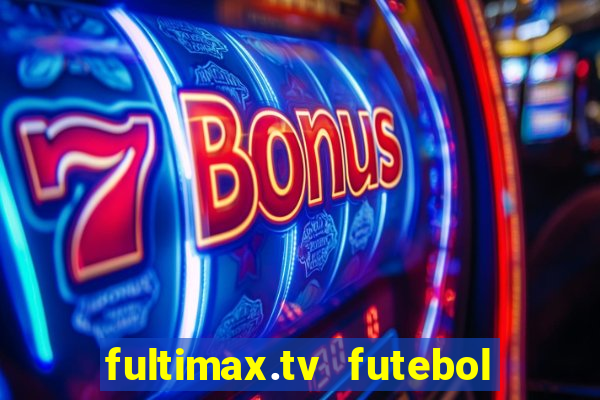 fultimax.tv futebol ao vivo