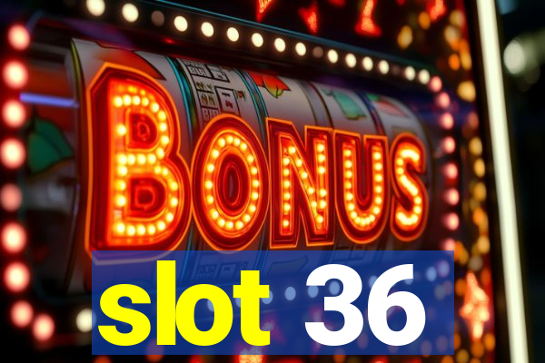 slot 36